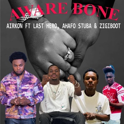 Aware Bone (feat. Last Hero, Ahafo Stuba & Zigiboot) - Single