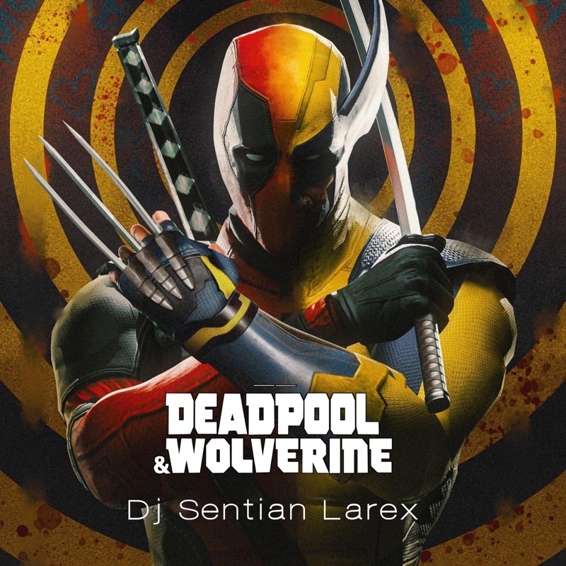 Deadpool & Wolverine (We Are One) - Dj Sentian Larex: Song Lyrics