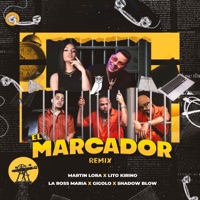 El Marcador (Remix) [feat. Shadow Blow & Gigolo] - Single - Martin Lora, La Ross Maria & Lito Kirino