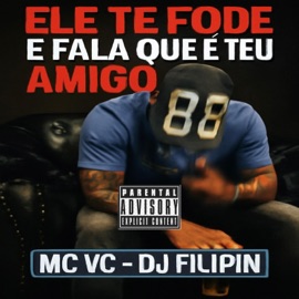 Ele Te Fode e Fala Que É Teu Amigo DJ Filipin & Mc VC