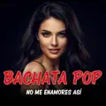 No me enamores así. BACHATA