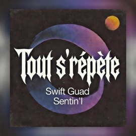 Tout s'répète (feat. Bak's tothegroove) Sentin'l & Swift Guad