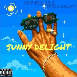 Sunny Delight (feat. Frank Gambit) Jay Frm Da X