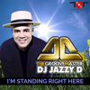 I'm Standing Right Here - Dj Jazzy D The GrooveMaster