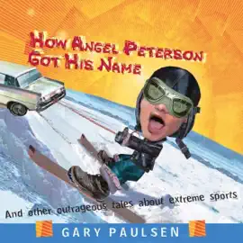 How Angel Peterson Got His Name: And Other Outrageous Tales about Extreme Sports (Unabridged)