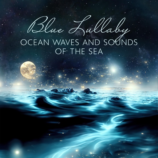 Blue Lullaby: Ocean Waves and Sounds of the Sea