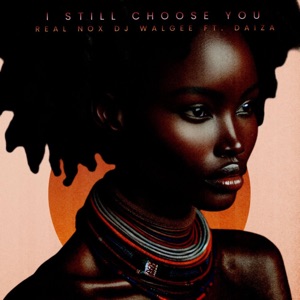 I Still Choose You (feat. DJ Walgee & Daiza)