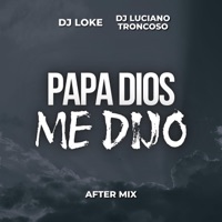 Papá Dios Me Dijo (After Mix) - Single - Dj Luciano Troncoso & Dj Loke