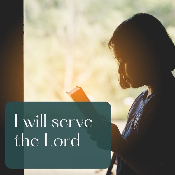I will serve the Lord