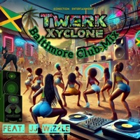 Twerk (Baltimore Club Mix) (feat. JJ Wizzle) - Single - Xyclone