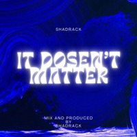 It Dosen't Matter - Single - Shadrack