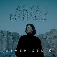 Arka Mahalle — Seher Çelik