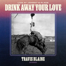 Drink Away Your Love (Live at Johnny's Place) (feat. Eric Knight) [Radio Edit] Travis Blaine