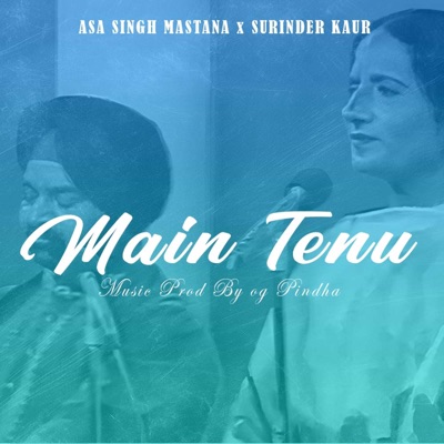 Main Tenu (feat. Surinder Kaur & Asa singh Mastana) - Single