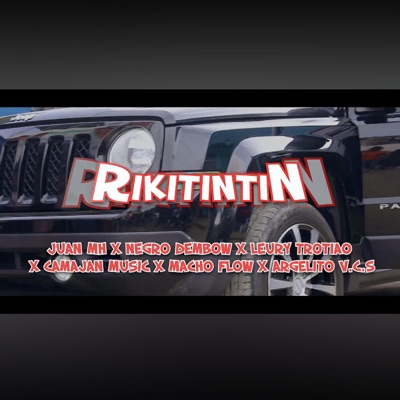 Rikitintin (feat. Macho flow prod, Leury trotio, Camajan, Argelito v.c.s & Negro dembow) - Single