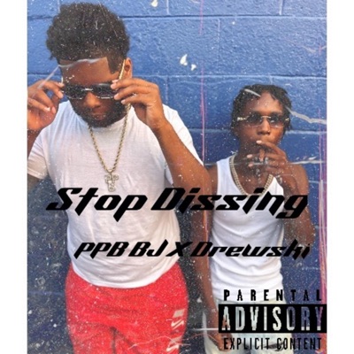 Stop Dissing (feat. PPB BJ) - Single