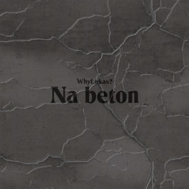 Na beton WhyLukas?