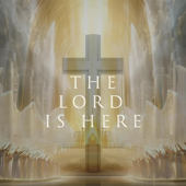 The Lord Is Here