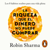 La riqueza que el dinero no puede comprar - Robin Sharma