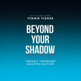 Beyond Your Shadow: Legacy Through Multiplication (Unabridged)