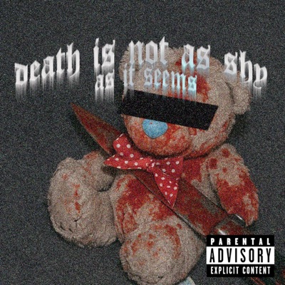 DEATH IS NOT AS SHY AS IT SEEMS