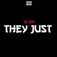 They Just - Single - DJ Ishi