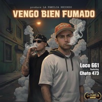 Vengo Bien Fumado (feat. Chato 473) - Single - Loco 661
