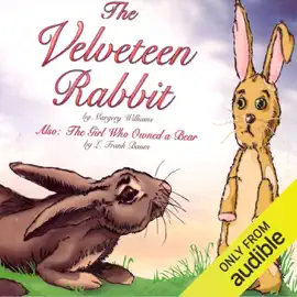 The Velveteen Rabbit and The Girl Who Owned a Bear