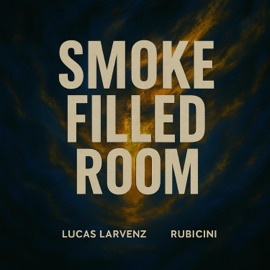 Smoke Filled Room (feat. Rubicini) Lucas Larvenz