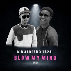 Blow my mind (feat. Dr 24) Sir Abberh