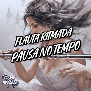 Flauta Ritmada Pausa no Tempo (feat. Game Records)