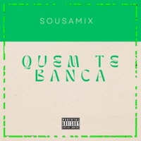 QUEM TE BANCA - Single - DJ SOUSA MIX