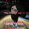 Pop like this Pt. 2 (Slowed) - prodbycpkshawn