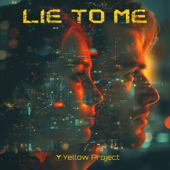 Lie To Me - Yellow Project Cover Art