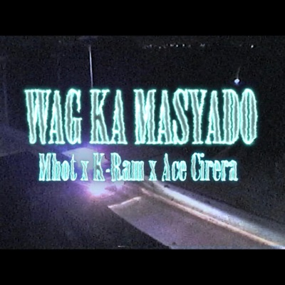 Wag Ka Masyado (feat. K-Ram & Ace Cirera) - Single