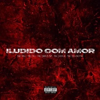 Iludido Com Amor (feat. MC DG, Mc J Da 11, Mc Tg Do 12, MC TG DO NV & MC SILVA NP) - Single - Dm Hits Produções