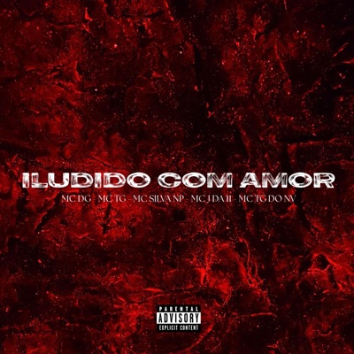 Iludido Com Amor (feat. MC DG, Mc J Da 11, Mc Tg Do 12, MC TG DO NV & MC SILVA NP) - Single