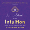 21 Days to Jump-Start Your Intuition (Unabridged) - Sonia Choquette