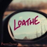 Album cover for Loathe by Burnt Orange