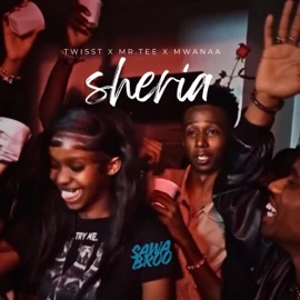 SHERIA Twisst, Mr.Tee & Mwanaa