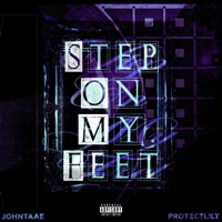 STEP ON MY FEET - Single - Protectlilt & Johntaae