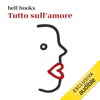Tutto sull'amore - bell hooks & Lucia Cornalba - traduttore