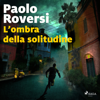 L'ombra della solitudine - Paolo Roversi