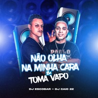 Não Olha na Minha Cara e Toma Vapo - Single - DJ Escobar Oficial & DJ Caio 22