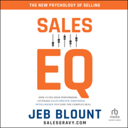 Sales EQ : How Ultra High Performers Leverage Sales-Specific Emotional Intelligence to Close the Complex Deal