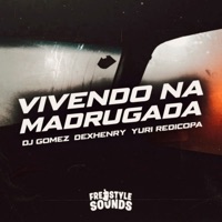 Vivendo Na Madrugada (feat. FreesTyle Sounds) - Single - DJ Gomez, Dexhenry & Yuri Redicopa