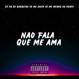 Não Fala Que Me Ama DJ FH do Barreiro, MC AREM & Mc Menor Da Ponte