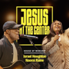 House of Worship, Israel Houghton & Naomi Raine - Jesus At The Center artwork