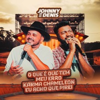 O Que É Que Tem / Meu Erro / Karma Chameleon / Eu Acho Que Pirei (Ao Vivo) - Single - Johnny e Dênis