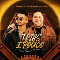 7 Dias É Pouco — Allê No Beat & Claudio Ney & Juliana